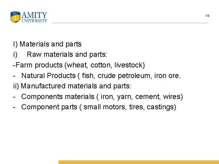 16 I) Materials and parts i) Raw materials and parts: -Farm products (wheat, cotton,