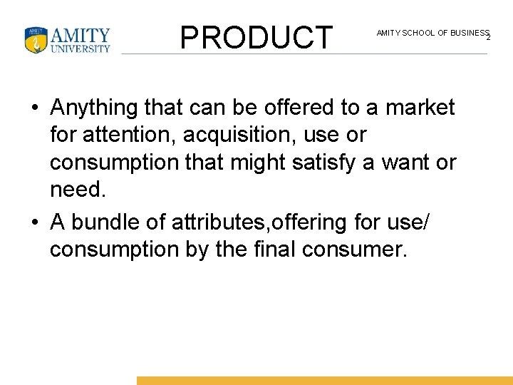 PRODUCT AMITY SCHOOL OF BUSINESS 2 • Anything that can be offered to a