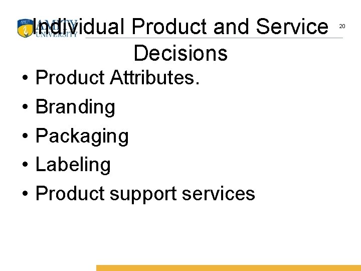 Individual Product and Service Decisions • • • Product Attributes. Branding Packaging Labeling Product