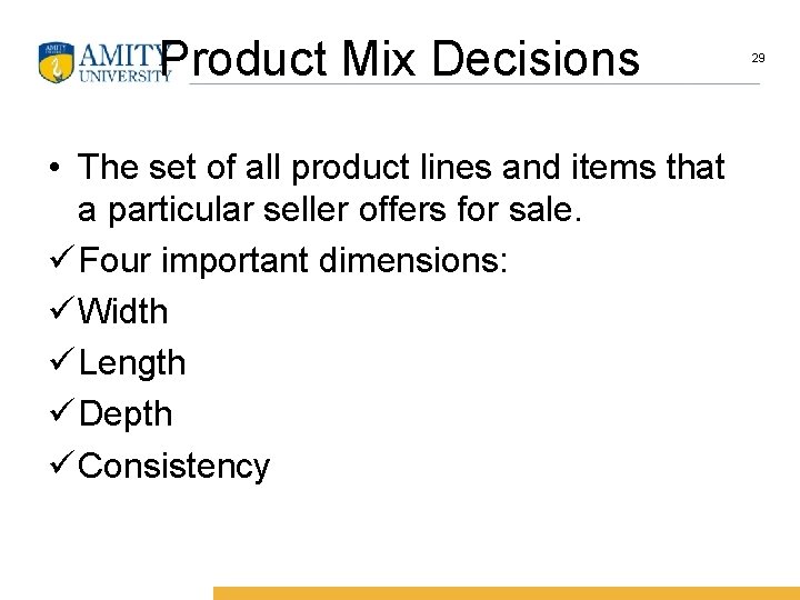 Product Mix Decisions • The set of all product lines and items that a