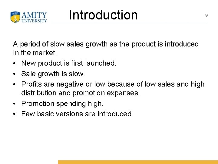 Introduction A period of slow sales growth as the product is introduced in the