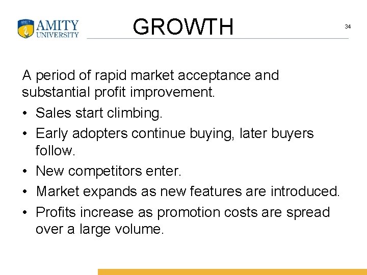 GROWTH A period of rapid market acceptance and substantial profit improvement. • Sales start