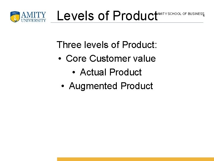 Levels of Product AMITY SCHOOL OF BUSINESS 4 Three levels of Product: • Core