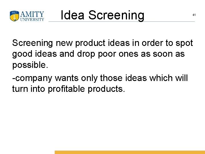 Idea Screening 41 Screening new product ideas in order to spot good ideas and