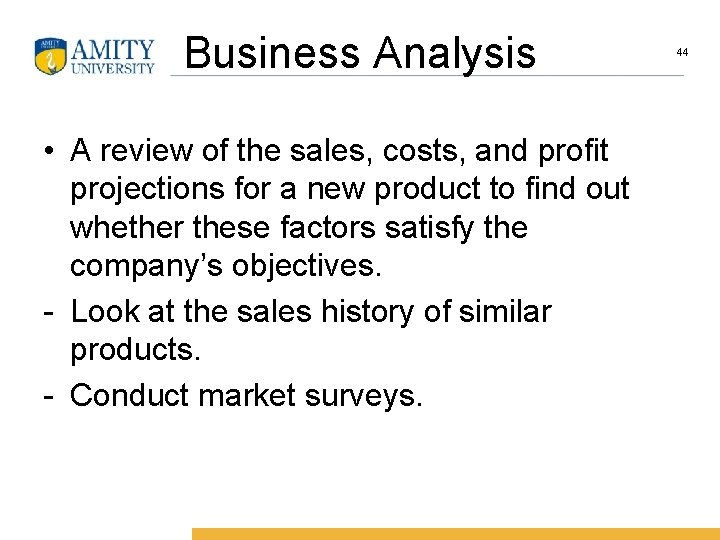 Business Analysis • A review of the sales, costs, and profit projections for a