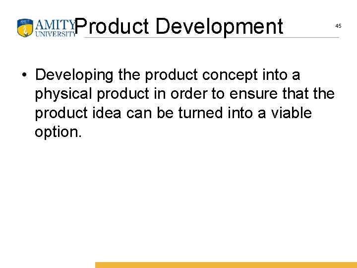 Product Development • Developing the product concept into a physical product in order to