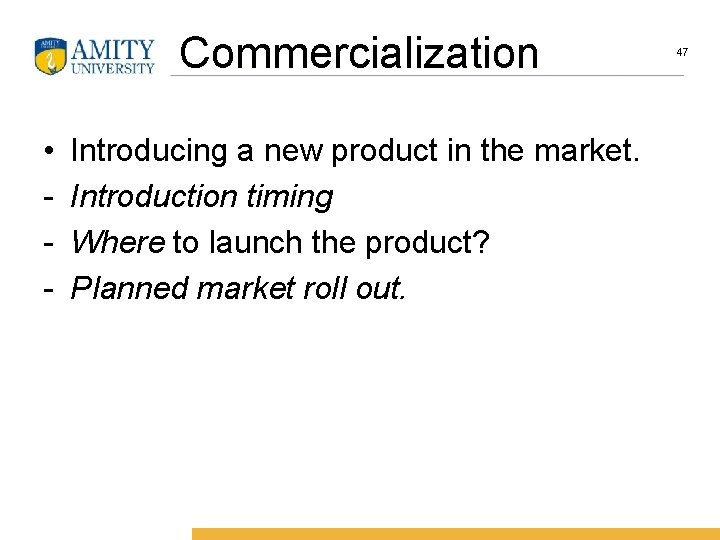 Commercialization • - Introducing a new product in the market. Introduction timing Where to