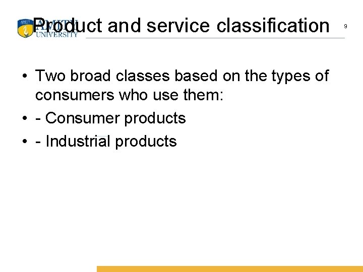 Product and service classification • Two broad classes based on the types of consumers