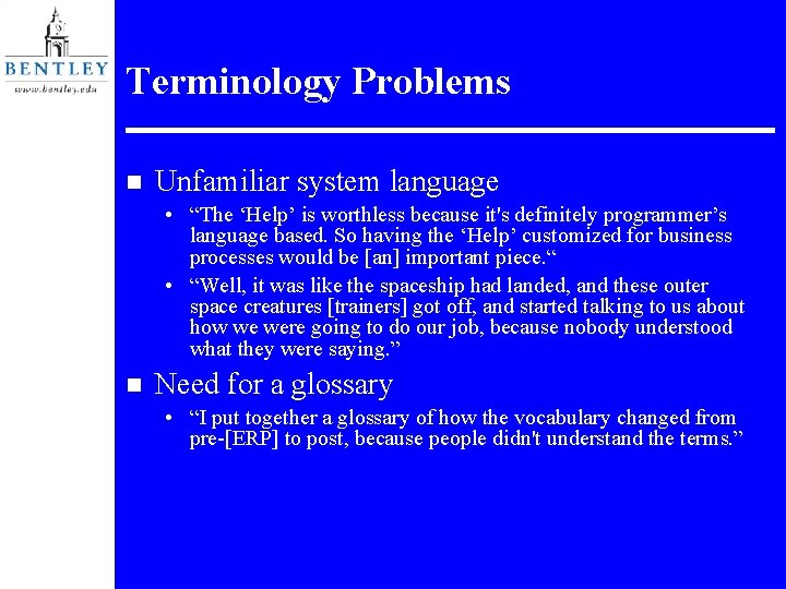 Terminology Problems n Unfamiliar system language • “The ‘Help’ is worthless because it's definitely