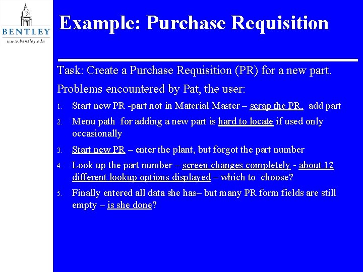 Example: Purchase Requisition Task: Create a Purchase Requisition (PR) for a new part. Problems
