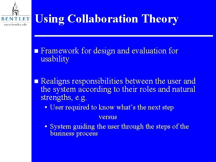 Using Collaboration Theory n Framework for design and evaluation for usability n Realigns responsibilities