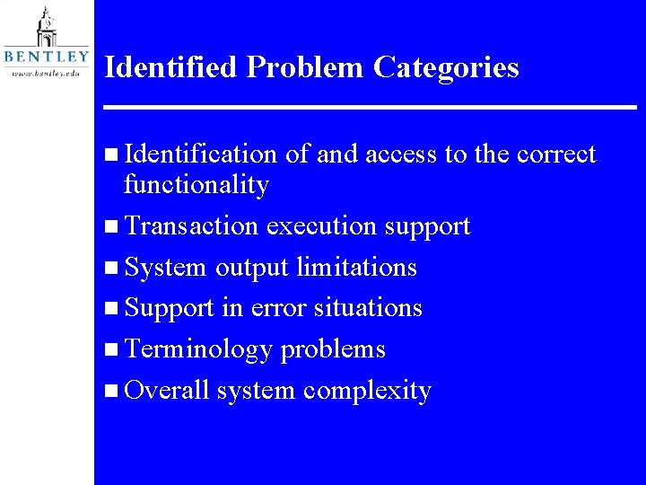 Identified Problem Categories n Identification of and access to the correct functionality n Transaction