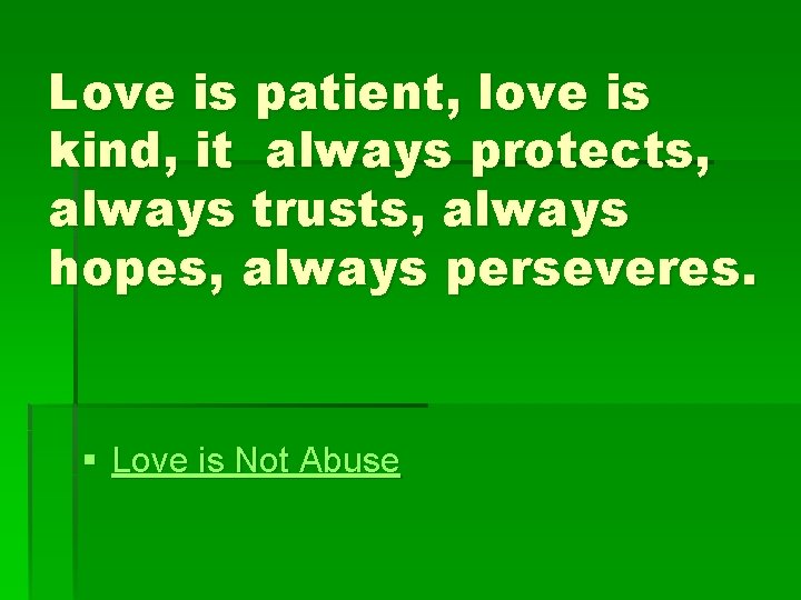 Love is patient, love is kind, it always protects, always trusts, always hopes, always