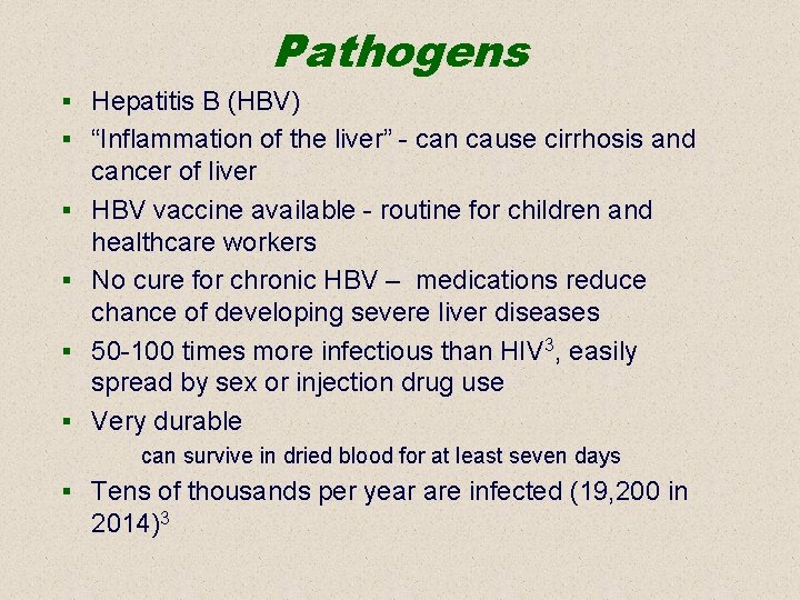 Pathogens § Hepatitis B (HBV) § “Inflammation of the liver” - can cause cirrhosis