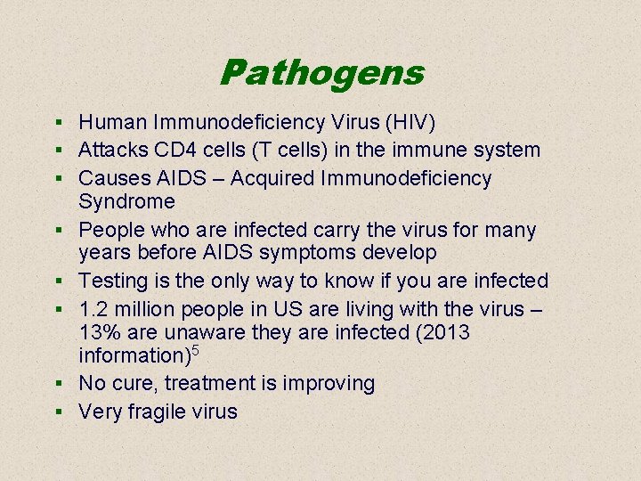 Pathogens § Human Immunodeficiency Virus (HIV) § Attacks CD 4 cells (T cells) in