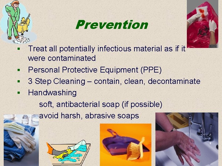 Prevention Treat all potentially infectious material as if it were contaminated § Personal Protective