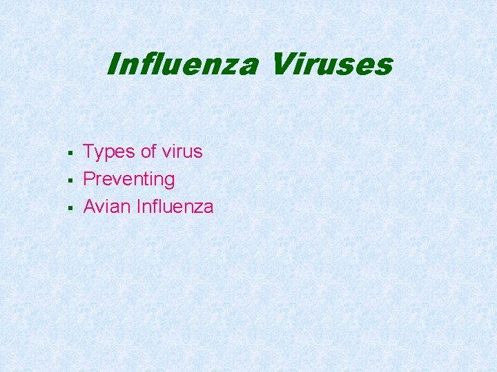Influenza Viruses § § § Types of virus Preventing Avian Influenza 