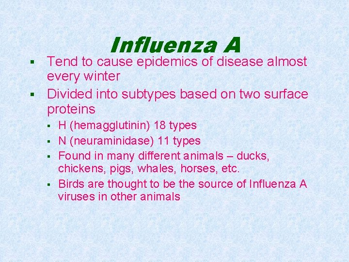 Influenza A Tend to cause epidemics of disease almost every winter § Divided into