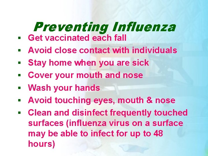Preventing Influenza § Get vaccinated each fall § Avoid close contact with individuals §