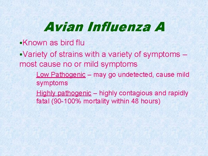 Avian Influenza A §Known as bird flu §Variety of strains with a variety of