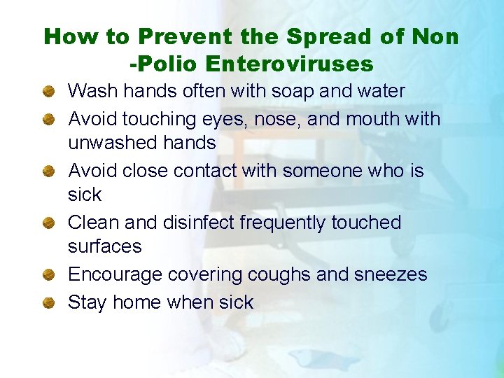 How to Prevent the Spread of Non -Polio Enteroviruses Wash hands often with soap