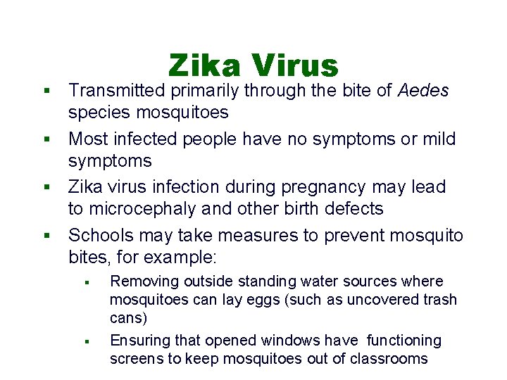 Zika Virus Transmitted primarily through the bite of Aedes species mosquitoes § Most infected