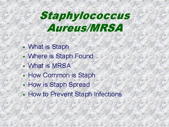 Staphylococcus Aureus/MRSA § § § What is Staph Where is Staph Found What is