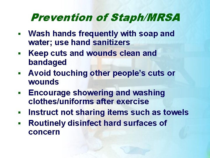 Prevention of Staph/MRSA § § § Wash hands frequently with soap and water; use