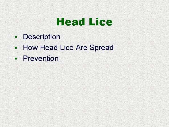 Head Lice § Description § How Head Lice Are Spread § Prevention 