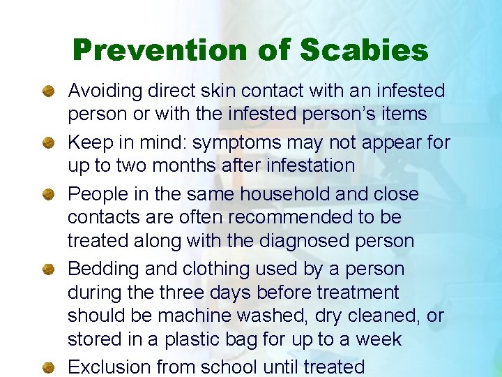 Prevention of Scabies Avoiding direct skin contact with an infested person or with the