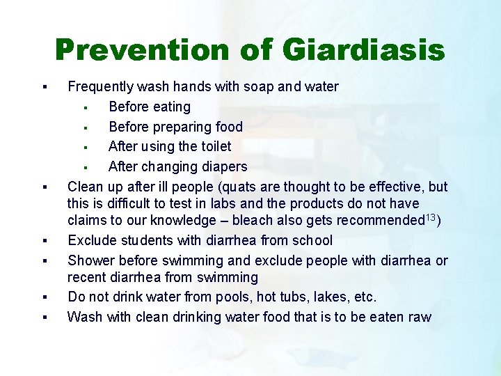 Prevention of Giardiasis § § § Frequently wash hands with soap and water §