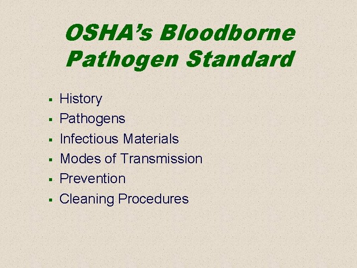 OSHA’s Bloodborne Pathogen Standard § § § History Pathogens Infectious Materials Modes of Transmission