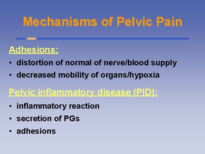 Mechanisms of Pelvic Pain Adhesions: • distortion of normal of nerve/blood supply • decreased