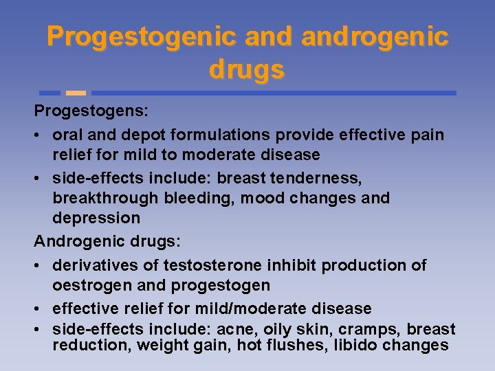 Progestogenic androgenic drugs Progestogens: • oral and depot formulations provide effective pain relief for