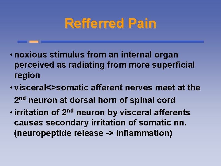 Refferred Pain • noxious stimulus from an internal organ perceived as radiating from more
