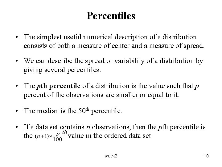 Percentiles • The simplest useful numerical description of a distribution consists of both a