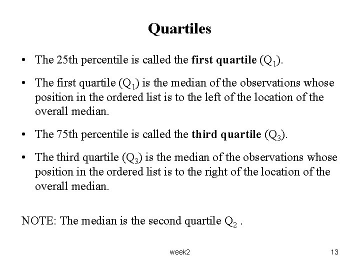 Quartiles • The 25 th percentile is called the first quartile (Q 1). •