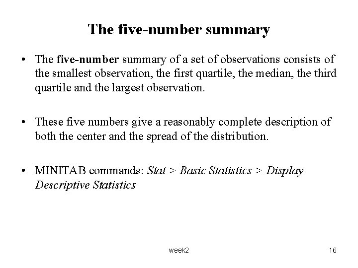 The five-number summary • The five-number summary of a set of observations consists of