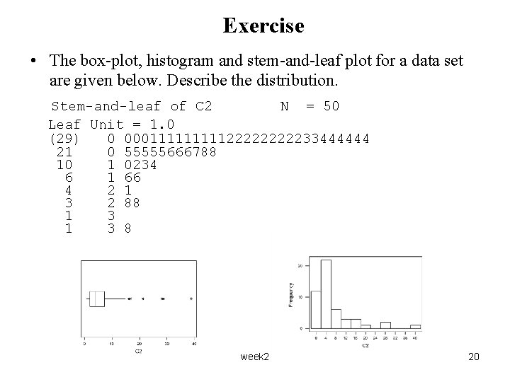 Exercise • The box-plot, histogram and stem-and-leaf plot for a data set are given
