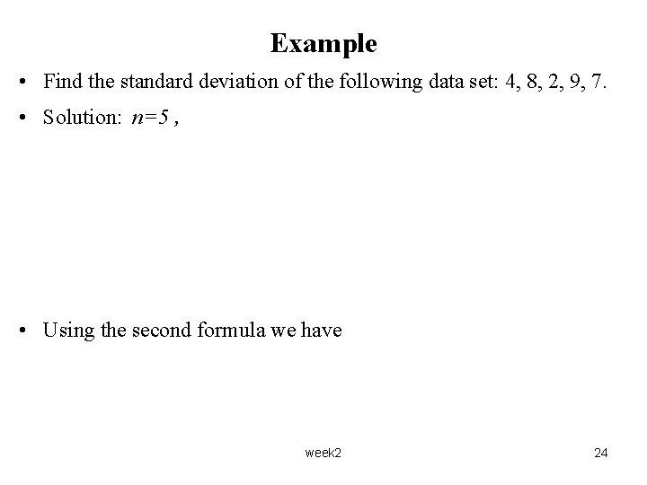 Example • Find the standard deviation of the following data set: 4, 8, 2,