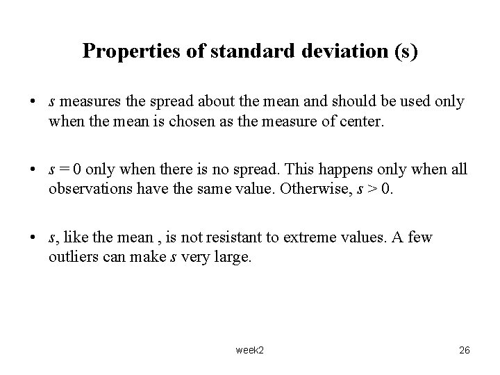 Properties of standard deviation (s) • s measures the spread about the mean and