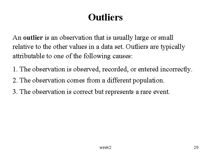 Outliers An outlier is an observation that is usually large or small relative to