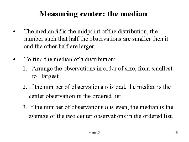 Measuring center: the median • The median M is the midpoint of the distribution,