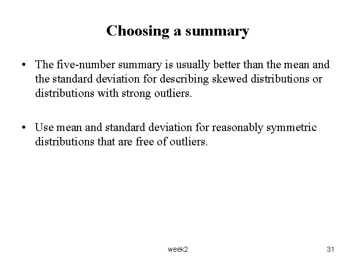 Choosing a summary • The five-number summary is usually better than the mean and