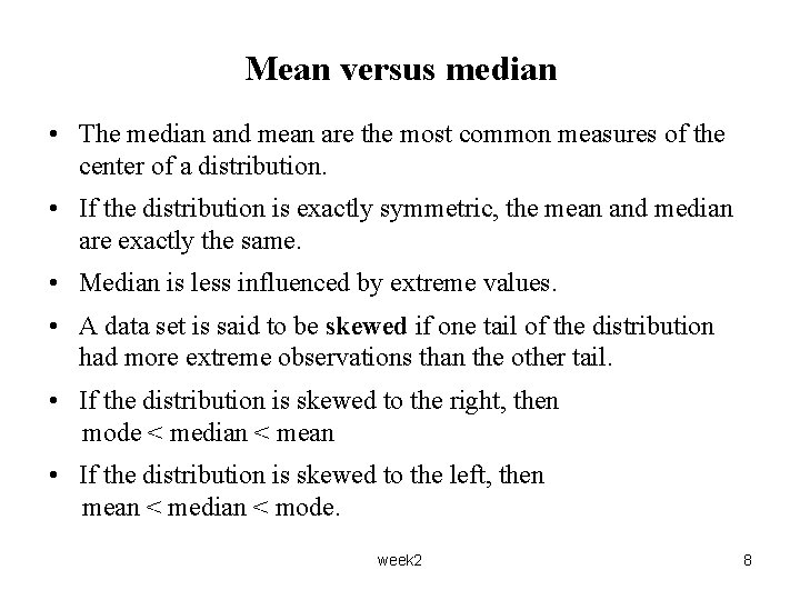 Mean versus median • The median and mean are the most common measures of