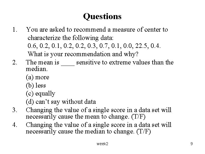 Questions 1. 2. 3. 4. You are asked to recommend a measure of center