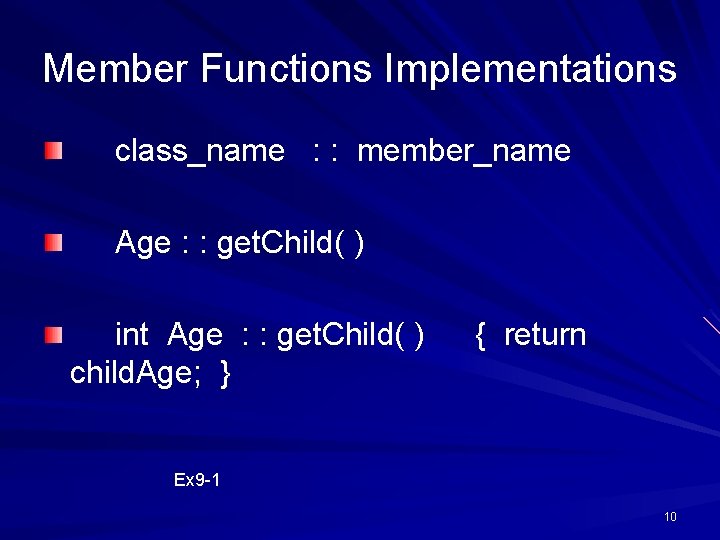 Member Functions Implementations class_name : : member_name Age : : get. Child( ) int