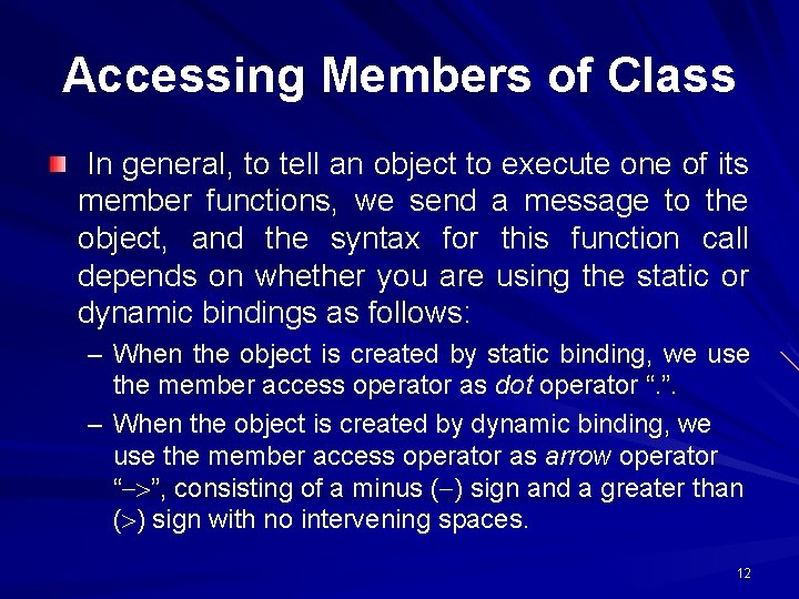 Accessing Members of Class In general, to tell an object to execute one of