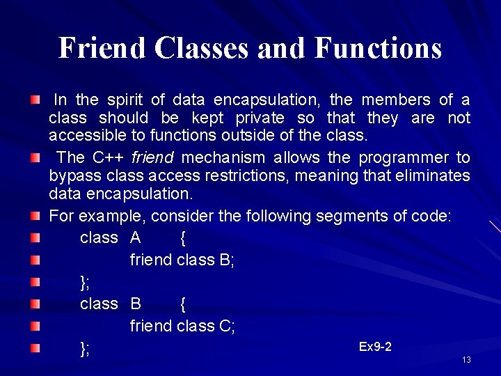 Friend Classes and Functions In the spirit of data encapsulation, the members of a