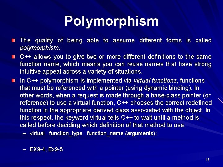 Polymorphism The quality of being able to assume different forms is called polymorphism. C++
